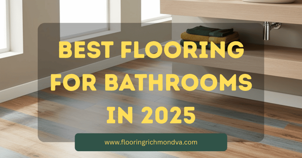 Best Flooring for Bathrooms in 2025