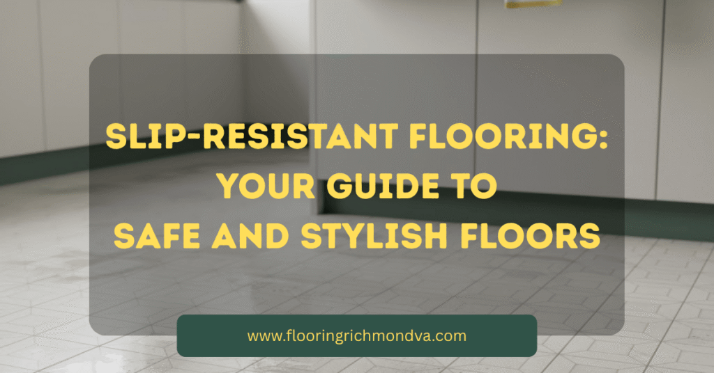 Slip-Resistant Flooring: Your Guide to Safe and Stylish Floors