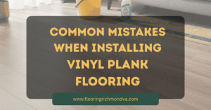 Common Mistakes When Installing Vinyl Plank Flooring
