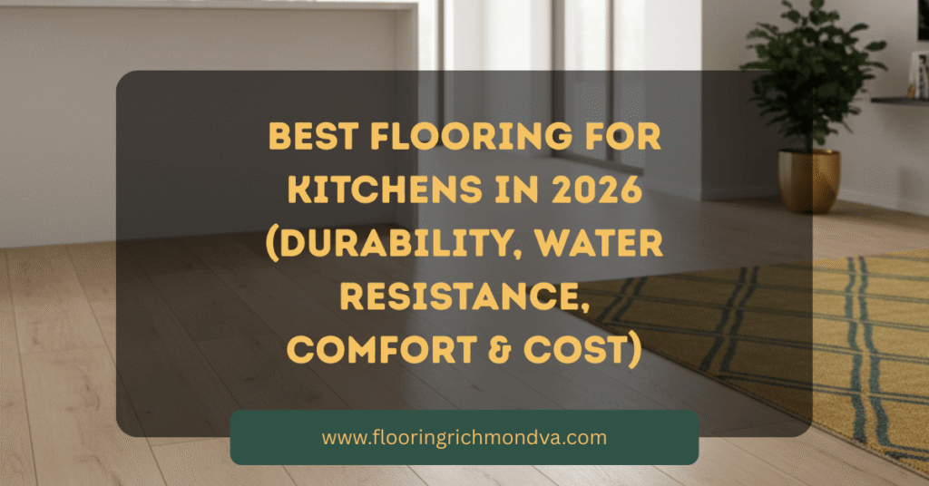 Best Flooring for Kitchens in 2026 (Durability, Water Resistance, Comfort & Cost)